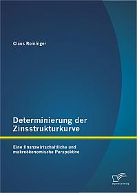 Determinierung der Zinsstrukturkurve: Eine finanzwirtschaftliche und makroökonomische Perspektive