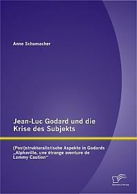 Jean-Luc Godard und die Krise des Subjekts: (Post)strukturalistische Aspekte in Godards Alphaville, une étrange aventure de Lemmy Caution