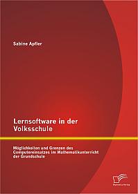 Lernsoftware in der Volksschule: Möglichkeiten und Grenzen des Computereinsatzes im Mathematikunterricht der Grundschule