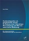 Kundenintegration als ganzheitlicher Ansatz im Rahmen einer interaktiven Wertschöpfung und Web 3.0 sowie deren Bedeutung: Mit erfolgversprechenden Handlungsempfehlungen für Unternehmen