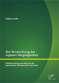 Die Vermarktung der eigenen Vergangenheit: Stadtmarketing am Beispiel der japanischen Küstenstadt Kushimoto