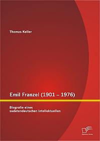 Emil Franzel (1901  1976): Biografie eines sudetendeutschen Intellektuellen