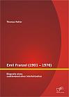 Emil Franzel (1901  1976): Biografie eines sudetendeutschen Intellektuellen