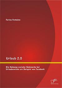 Urlaub 2.0: Die Nutzung sozialer Netzwerke bei Urlaubsreisen am Beispiel von Facebook