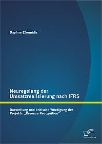 Neuregelung der Umsatzrealisierung nach IFRS: Darstellung und kritische Würdigung des Projekts Revenue Recognition