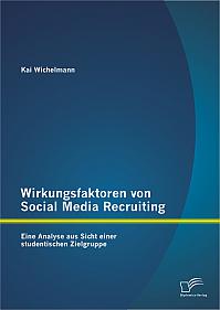 Wirkungsfaktoren von Social Media Recruiting: Eine Analyse aus Sicht einer studentischen Zielgruppe