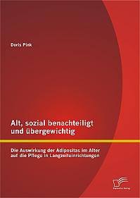 Alt, sozial benachteiligt und übergewichtig: Die Auswirkung der Adipositas im Alter auf die Pflege in Langzeiteinrichtungen