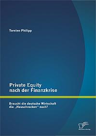Private Equity nach der Finanzkrise: Braucht die deutsche Wirtschaft die Heuschrecken noch?
