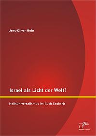 Israel als Licht der Welt? Heilsuniversalismus im Buch Sacharja