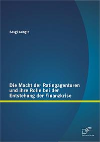 Die Macht der Ratingagenturen und ihre Rolle bei der Entstehung der Finanzkrise