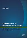 Kommunikation bei Mergers and Acquisitions: Ein kommunikationspolitischer Leitfaden zur Erfolgsoptimierung