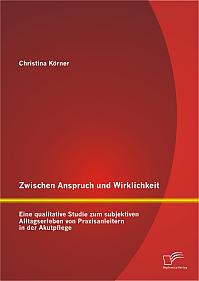 Zwischen Anspruch und Wirklichkeit: Eine qualitative Studie zum subjektiven Alltagserleben von Praxisanleitern in der Akutpflege