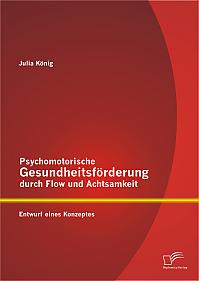 Psychomotorische Gesundheitsförderung durch Flow und Achtsamkeit: Entwurf eines Konzeptes