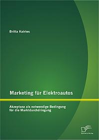 Marketing für Elektroautos: Akzeptanz als notwendige Bedingung für die Marktdurchdringung