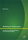 Marketing für Elektroautos: Akzeptanz als notwendige Bedingung für die Marktdurchdringung