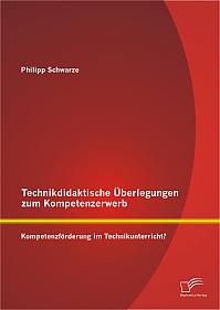 Technikdidaktische Überlegungen zum Kompetenzerwerb: Kompetenzförderung im Technikunterricht?