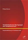 Technikdidaktische Überlegungen zum Kompetenzerwerb: Kompetenzförderung im Technikunterricht?