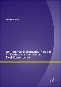 Wolfram von Eschenbachs 'Parzivâl' im Kontext von Identität und Zwei-Körper-Lehre