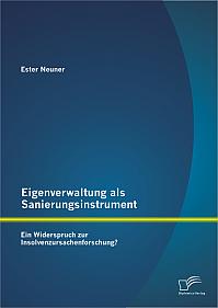 Eigenverwaltung als Sanierungsinstrument - Ein Widerspruch zur Insolvenzursachenforschung?