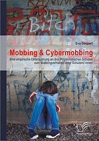 Mobbing & Cybermobbing: Eine empirische Untersuchung an drei Polytechnischen Schulen zum Mobbingverhalten unter Schülern/-innen