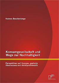 Konsumgesellschaft und Wege zur Nachhaltigkeit: Perspektiven auf Konsum, geplante Obsoleszenz und Abfallproblematik