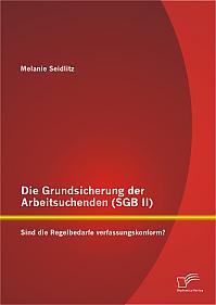 Die Grundsicherung der Arbeitsuchenden (SGB II): Sind die Regelbedarfe verfassungskonform?