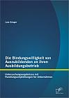 Die Bindungswilligkeit von Auszubildenden an ihren Ausbildungsbetrieb: Untersuchungsergebnisse mit Handlungsempfehlungen für Unternehmen