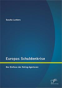 Europas Schuldenkrise: Der Einfluss der Rating-Agenturen