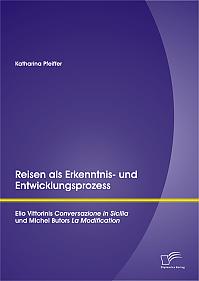 Reisen als Erkenntnis- und Entwicklungsprozess: Elio Vittorinis "Conversazione in Sicilia" und Michel Butors "La Modification"