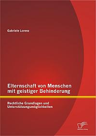 Elternschaft von Menschen mit geistiger Behinderung: Rechtliche Grundlagen und Unterstützungsmöglichkeiten