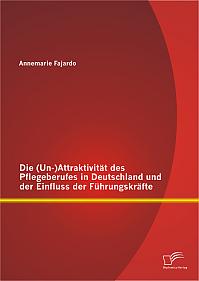 Die (Un-)Attraktivität des Pflegeberufes in Deutschland und der Einfluss der Führungskräfte