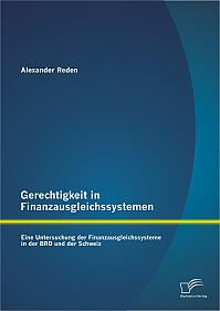 Gerechtigkeit in Finanzausgleichssystemen: Eine Untersuchung der Finanzausgleichssysteme in der BRD und der Schweiz