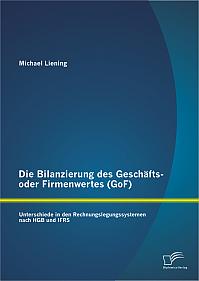 Die Bilanzierung des Geschäfts- oder Firmenwertes (GoF): Unterschiede in den Rechnungslegungssystemen nach HGB und IFRS