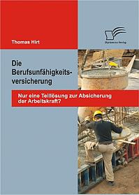 Die Berufsunfähigkeitsversicherung: Nur eine Teillösung zur Absicherung der Arbeitskraft?