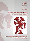 Konsumentenschutz - ein aussterbender Begriff?: Untersuchung des Gefahrenpotenzials durch Neuromarketing