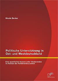 Politische Unterstützung in Ost- und Westdeutschland: Eine quantitative Analyse unter Studierenden im Kontext der Politikverdrossenheit