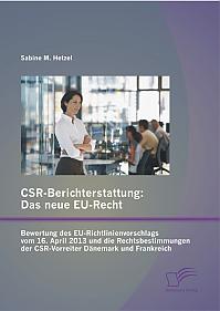 CSR-Berichterstattung - Das neue EU-Recht: Bewertung des EU-Richtlinienvorschlags vom 16. April 2013 und die Rechtsbestimmungen der CSR-Vorreiter Dänemark und Frankreich