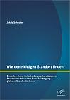 Wie den richtigen Standort finden? Erstellen eines  Entscheidungsunterstützenden Standortmodells unter Berücksichtigung globaler Standortfaktoren