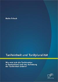 Tarifeinheit und Tarifpluralität: Wie wird sich die Tarifstruktur in Deutschland  nach der Aufhebung der Tarifeinheit ändern?