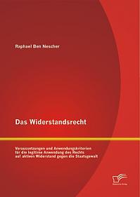 Das Widerstandsrecht: Voraussetzungen und Anwendungskriterien für die legitime Anwendung des Rechts auf aktiven Widerstand gegen die Staatsgewalt