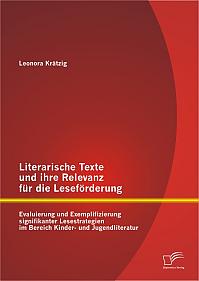 Literarische Texte und ihre Relevanz für die Leseförderung: Evaluierung und Exemplifizierung signifikanter Lesestrategien im Bereich Kinder- und Jugendliteratur