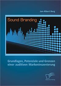 Sound Branding: Grundlagen, Potenziale und Grenzen einer auditiven Markeninszenierung