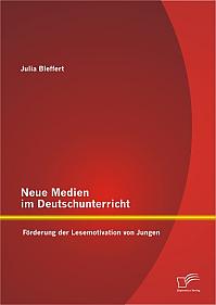 Neue Medien im Deutschunterricht: Förderung der Lesemotivation von Jungen