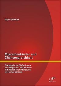 Migrantenkinder und Chancengleichheit: Pädagogische Maßnahmen zur Integration von Kindern mit Migrationshintergrund im Primarbereich