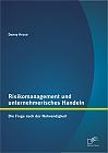Risikomanagement und unternehmerisches Handeln: Die Frage nach der Notwendigkeit