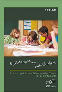 Kollektivität versus Individualität: Ist Heterogenität eine Belastung oder Chance für den Unterricht?