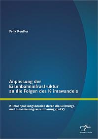 Anpassung der Eisenbahninfrastruktur an die Folgen des Klimawandels: Klimaanpassungsanreize durch die Leistungs- und Finanzierungsvereinbarung (LuFV)