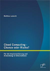 Cloud Computing - Chance oder Risiko? Für die Implementierung und Anwendung in Unternehmen