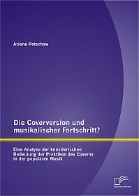 Die Coverversion und musikalischer Fortschritt? Eine Analyse der künstlerischen Bedeutung der Praktiken des Coverns in der populären Musik