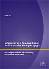 Interkulturelle Kommunikation im Kontext der Kunstpädagogik: Der Farbgebrauch und die Bedeutung in China und Deutschland